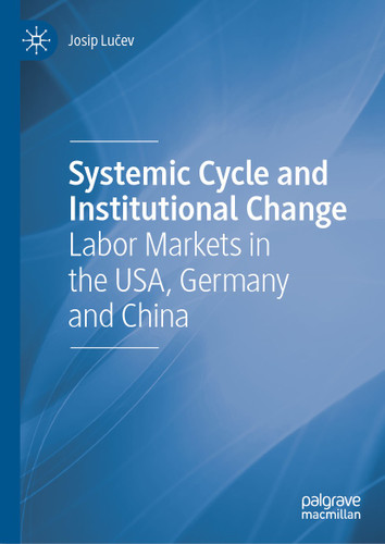 Systemic Cycle and Institutional Change: Labor Markets in the USA, Germany and China book cover by Josip Lučev