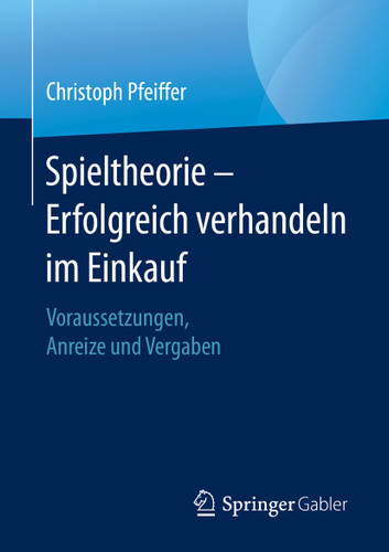 Spieltheorie – Erfolgreich verhandeln im Einkauf: Voraussetzungen, Anreize und Vergaben book cover by Christoph Pfeiffer