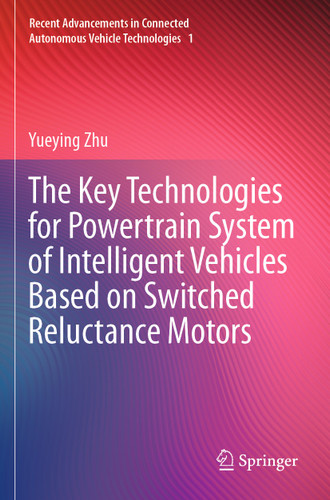 The Key Technologies for Powertrain System of Intelligent Vehicles Based on Switched Reluctance Motors (Recent Advancements in Connected Autonomous Vehicle Technologies #1) book cover by Yueying Zhu