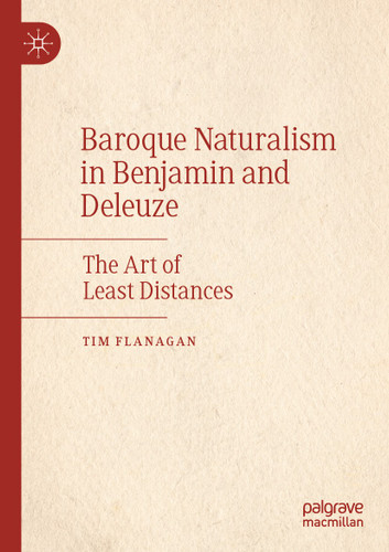 Baroque Naturalism in Benjamin and Deleuze: The Art of Least Distances book cover by Tim Flanagan