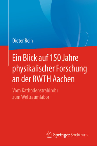 Ein Blick auf 150 Jahre physikalischer Forschung an der RWTH Aachen: Vom Kathodenstrahlrohr zum Weltraumlabor book cover by Dieter Rein