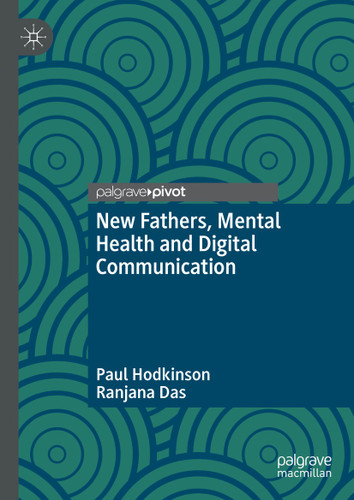 New Fathers, Mental Health and Digital Communication book cover by Paul Hodkinson, Ranjana Das