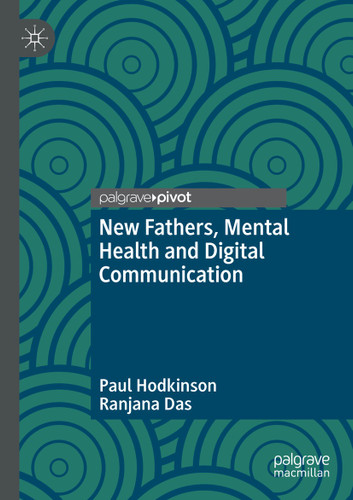 New Fathers, Mental Health and Digital Communication book cover by Paul Hodkinson, Ranjana Das