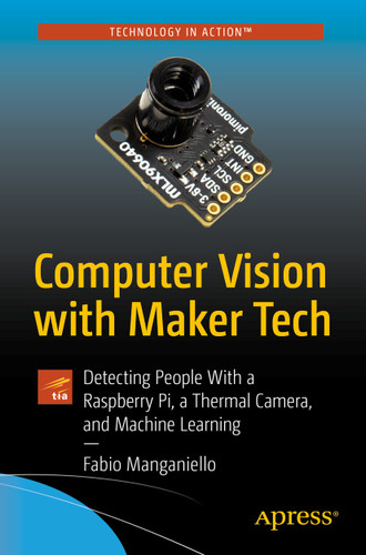 Computer Vision with Maker Tech: Detecting People With a Raspberry Pi, a Thermal Camera, and Machine Learning book cover by Fabio Manganiello