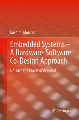 Embedded Systems – A Hardware-Software Co-Design Approach: Unleash the Power of Arduino! book cover by Bashir I Morshed