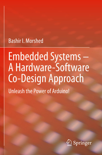 Embedded Systems – A Hardware-Software Co-Design Approach: Unleash the Power of Arduino! book cover by Bashir I Morshed