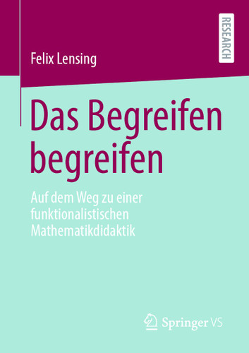 Das Begreifen begreifen: Auf dem Weg zu einer funktionalistischen Mathematikdidaktik book cover by Felix Lensing