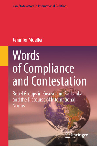 Words of Compliance and Contestation: Rebel Groups in Kosovo and Sri Lanka and the Discourse of International Norms (Non-State Actors in International Relations) book cover by Jennifer Mueller