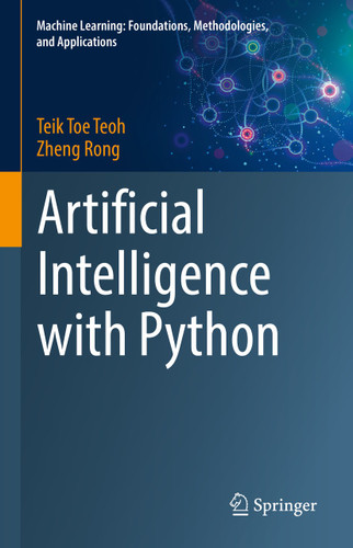 Artificial Intelligence with Python (Machine Learning: Foundations, Methodologies, and Applications) book cover by Teik Toe Teoh, Zheng Rong