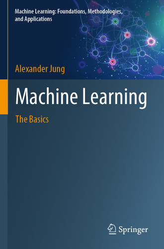 Machine Learning: The Basics (Machine Learning: Foundations, Methodologies, and Applications) book cover by Alexander Jung