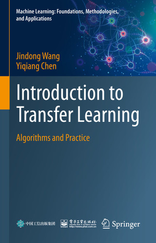 Introduction to Transfer Learning: Algorithms and Practice (Machine Learning: Foundations, Methodologies, and Applications) book cover by Jindong Wang, Yiqiang Chen