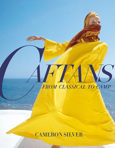 Caftans: From Classical to Camp: A Fashion History book cover by Cameron Silver