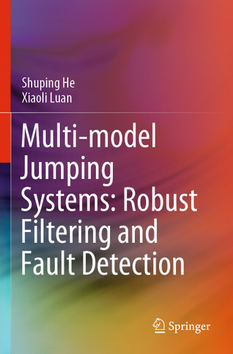 Multi-model Jumping Systems: Robust Filtering and Fault Detection book cover by Shuping He, Xiaoli Luan