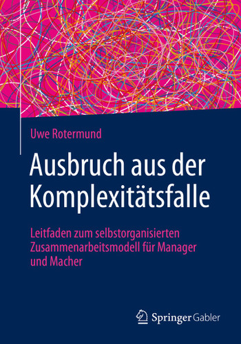 Ausbruch aus der Komplexitätsfalle: Leitfaden zum selbstorganisierten Zusammenarbeitsmodell für Manager und Macher book cover by Uwe Rotermund