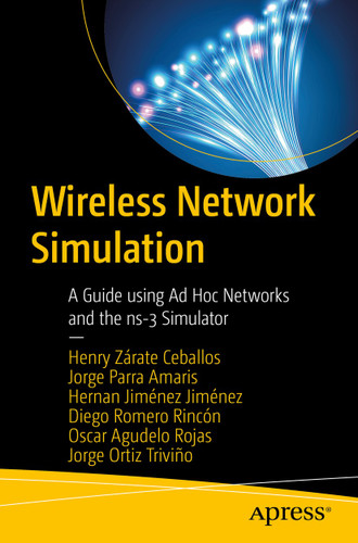 Wireless Network Simulation: A Guide using Ad Hoc Networks and the ns-3 Simulator book cover by Henry Zárate Ceballos, Jorge Ernesto Parra Amaris, Hernan Jiménez Jiménez, Diego Alexis Romero Rincón, Oscar Agudelo Rojas, Jorge Eduardo Ortiz Triviño