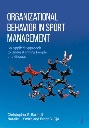 Organizational Behavior in Sport Management: An Applied Approach to Understanding People and Groups book cover by Christopher R. Barnhill, Natalie L. Smith, Brent D. Oja