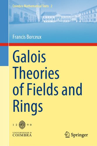 Galois Theories of Fields and Rings (Coimbra Mathematical Texts #2) book cover by Francis Borceux