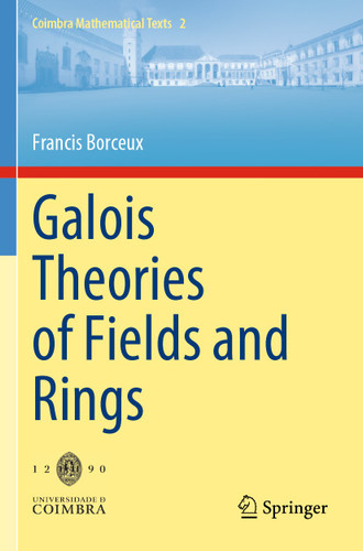 Galois Theories of Fields and Rings (Coimbra Mathematical Texts #2) book cover by Francis Borceux