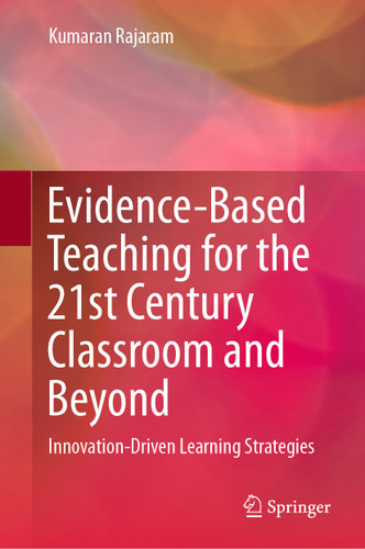 Evidence-Based Teaching for the 21st Century Classroom and Beyond: Innovation-Driven Learning Strategies book cover by Kumaran Rajaram