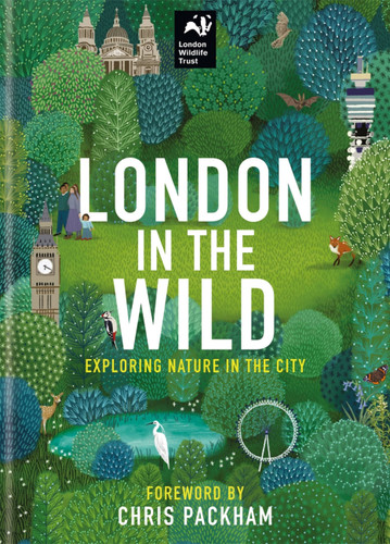 London in the Wild: Exploring Nature in The City book cover by London Wildlife Trust