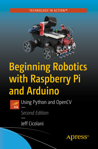Beginning Robotics with Raspberry Pi and Arduino: Using Python and OpenCV book cover by Jeff Cicolani