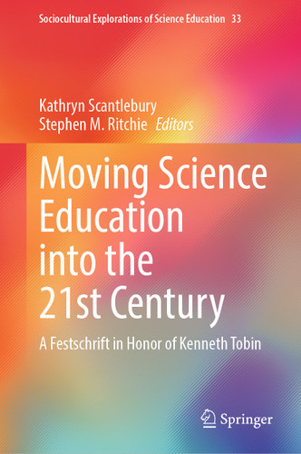 Moving Science Education into the 21st Century: A Festschrift in Honor of Kenneth Tobin (Sociocultural Explorations of Science Education #33) book cover by 