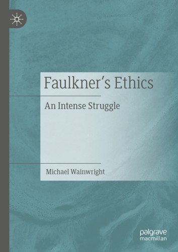 Faulkner’s Ethics: An Intense Struggle book cover by Michael Wainwright