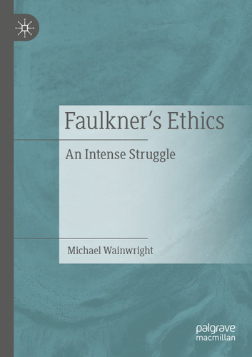 Faulkner’s Ethics: An Intense Struggle book cover by Michael Wainwright