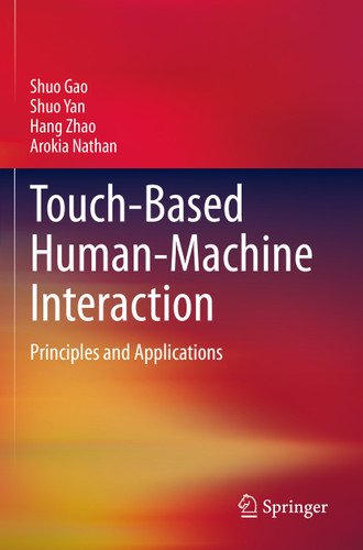 Touch-Based Human-Machine Interaction: Principles and Applications book cover by Shuo Gao, Shuo Yan, Hang Zhao, Arokia Nathan
