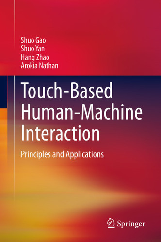 Touch-Based Human-Machine Interaction: Principles and Applications book cover by Shuo Gao, Shuo Yan, Hang Zhao, Arokia Nathan