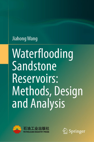 Waterflooding Sandstone Reservoirs: Methods, Design and Analysis book cover by Jiahong Wang