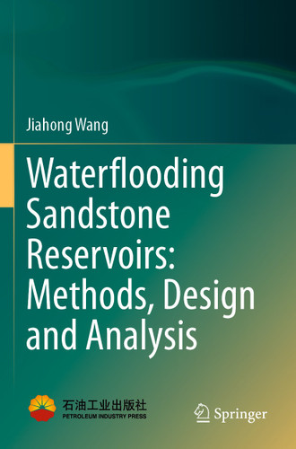 Waterflooding Sandstone Reservoirs: Methods, Design and Analysis book cover by Jiahong Wang