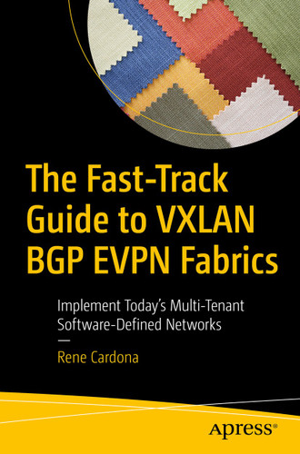 The Fast-Track Guide to VXLAN BGP EVPN Fabrics: Implement Today’s Multi-Tenant Software-Defined Networks book cover by Rene Cardona