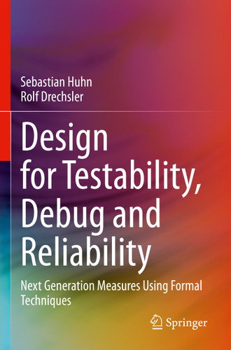 Design for Testability, Debug and Reliability: Next Generation Measures Using Formal Techniques book cover by Sebastian Huhn, Rolf Drechsler