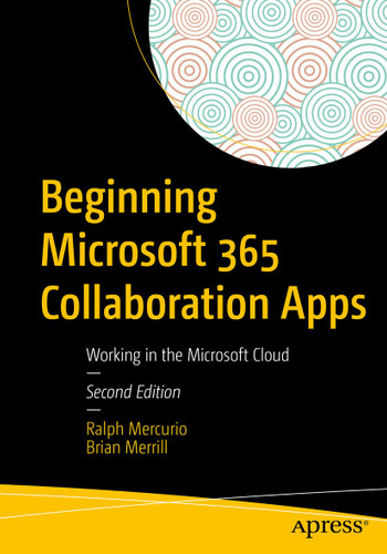 Beginning Microsoft 365 Collaboration Apps: Working in the Microsoft Cloud book cover by Ralph Mercurio, Brian Merrill