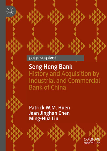 Seng Heng Bank: History and Acquisition by Industrial and Commercial Bank of China book cover by Patrick W.M. Huen, Jean Jinghan Chen, Ming-Hua Liu