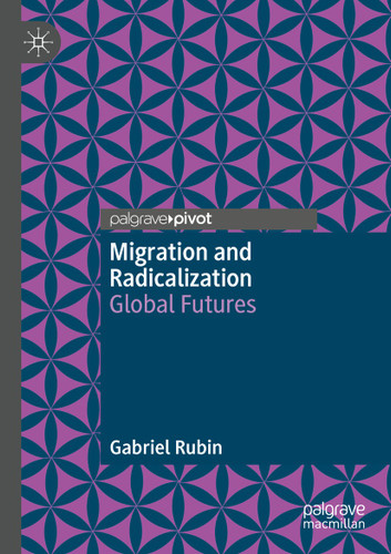 Migration and Radicalization: Global Futures book cover by Gabriel Rubin