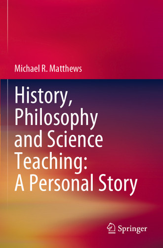 History, Philosophy and Science Teaching: A Personal Story book cover by Michael R. Matthews