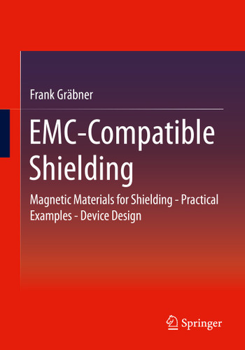 EMC-Compatible Shielding: Magnetic Materials for Shielding - Practical Examples - Device Design book cover by Frank Gräbner