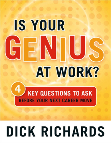 Is Your Genius at Work?: 4 Key Questions to Ask Before Your Next Career Move book cover by Dick Richards