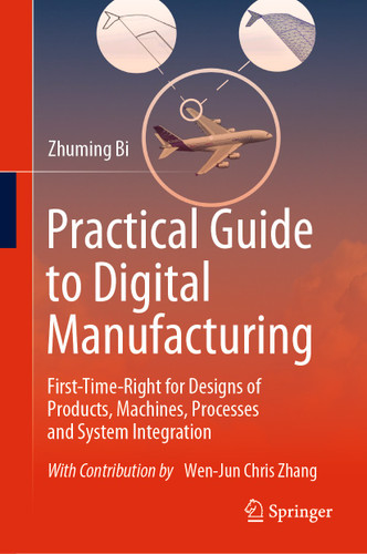 Practical Guide to Digital Manufacturing: First-Time-Right for Design of Products, Machines, Processes and System Integration book cover by Zhuming Bi