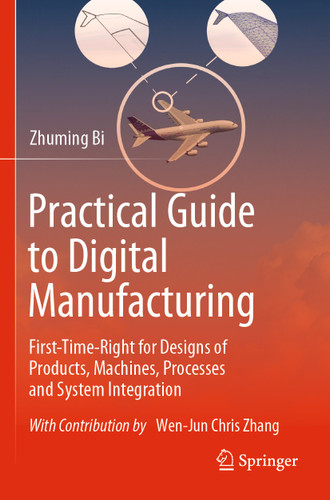Practical Guide to Digital Manufacturing: First-Time-Right for Design of Products, Machines, Processes and System Integration book cover by Zhuming Bi