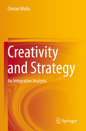 Creativity and Strategy: An Integrative Analysis book cover by Chetan Walia
