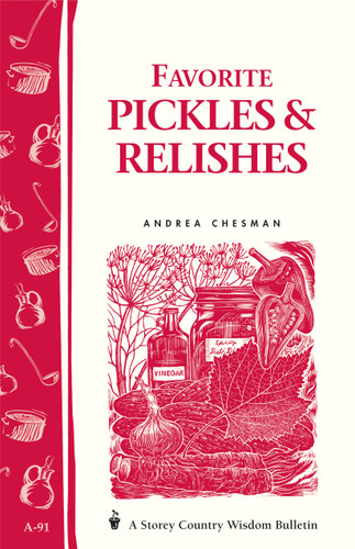 Favorite Pickles & Relishes: Storey's Country Wisdom Bulletin A-91 (Storey Country Wisdom Bulletin) book cover by Andrea Chesman