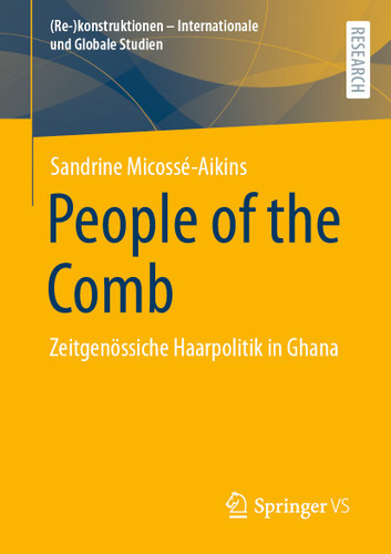 People of the Comb: Zeitgenössiche Haarpolitik in Ghana ((Re-)konstruktionen - Internationale und Globale Studien) book cover by Sandrine Micossé-Aikins