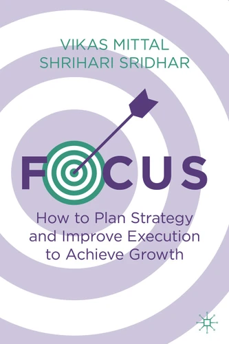 Focus: How to Plan Strategy and Improve Execution to Achieve Growth book cover by Vikas Mittal, Shrihari Sridhar