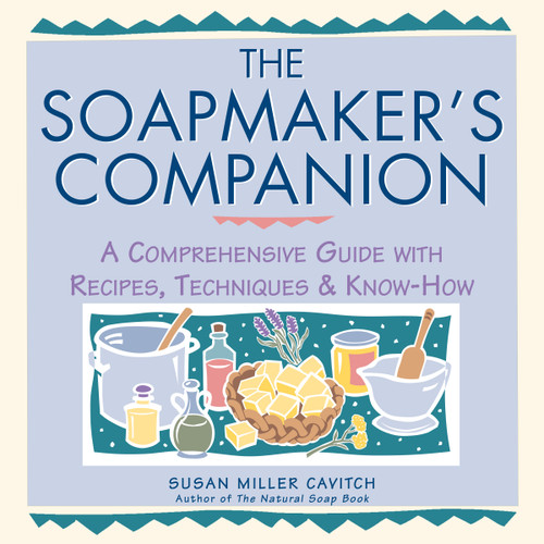 The Soapmaker's Companion: A Comprehensive Guide with Recipes, Techniques & Know-How book cover by Susan Miller Cavitch