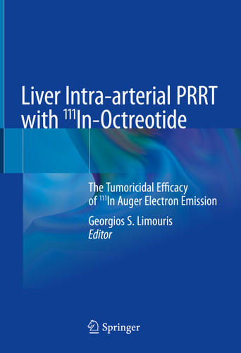 Liver Intra-arterial PRRT with 111In-Octreotide: The Tumoricidal Efficacy of 111In Auger Electron Emission book cover by 