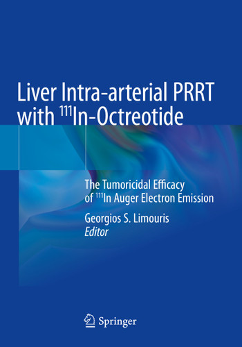 Liver Intra-arterial PRRT with 111In-Octreotide: The Tumoricidal Efficacy of 111In Auger Electron Emission book cover by 
