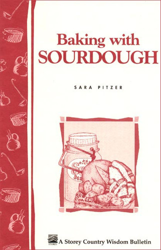 Baking with Sourdough: Storey Country Wisdom Bulletin A-50 (Storey Country Wisdom Bulletin) book cover by Sara Pitzer